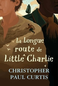 Christopher Paul Curtis - La longue route de Little Charlie.