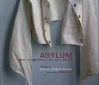 Christopher Payne et Oliver Sacks - Asylum - Inside the Closed World of State Mental Hospitals.