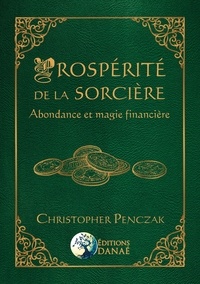 Christopher Penczak - Prospérité de la sorcière - Abondance et magie financière.