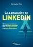 Christopher Piton - À la conquête de LinkedIn - 10 étapes pour déployer votre stratégie marketing, bâtir une réputation forte et générer des prospects.