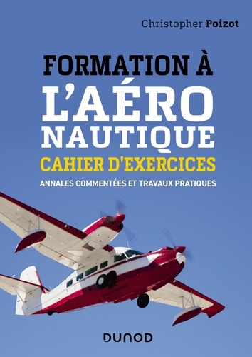 Formation à l'aéronautique - Cahier d'exercices. Annales commentées et travaux pratiques
