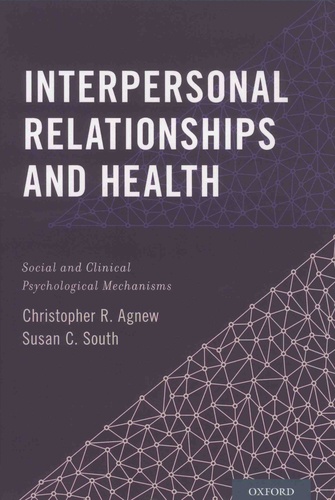 Christopher-R Agnew et Susan-C South - Interpersonal Relationships and Health - Social and Clinical Psychological Mechanisms.