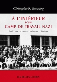 Christopher R. Browning - A l'intérieur d'un camp de travail nazi - Récits de survivants : mémoire et histoire.