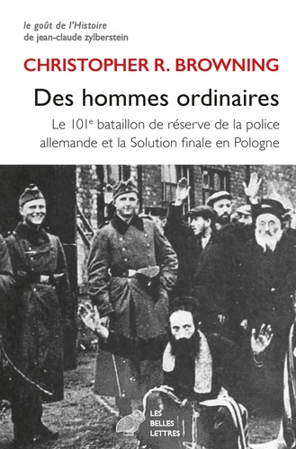 Des hommes ordinaires. Le 101e bataillon de réserve de la police allemande et la Solution finale en Pologne