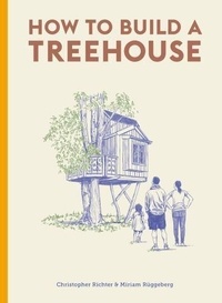Christopher Richter - How to Build a Treehouse.