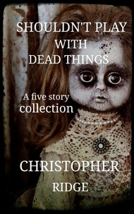 Christopher Ridge - Shouldn't Play with Dead Things.
