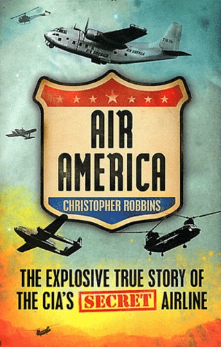 Air America. The Explosive True Story of the CIA's Secret Airline