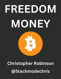 Freedom Money (Bitcoin Explained): Take Back Control of Your Financial Future.