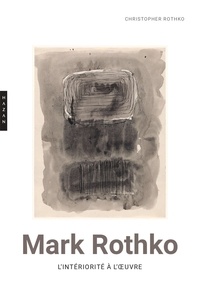Christopher Rothko - Mark Rothko - L'intériorité à l'oeuvre.