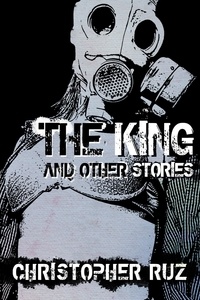  Christopher Ruz - The King and Other Stories: Collected Fiction.