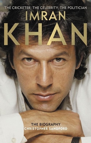 Christopher Sandford - Imran Khan - The Cricketer, The Celebrity, The Politician.