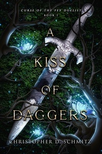  Christopher Schmitz - A Kiss of Daggers - Curse of the Fey Duelist, #1.