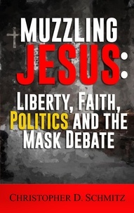  Christopher Schmitz - Muzzling Jesus: Liberty, Faith, Politics, and the Mask Debate.