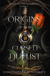  Christopher Schmitz - Origins of the Cursed Duelist - Curse of the Fey Duelist, #0.
