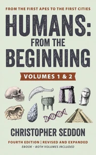 Humans: From the Beginning: The Complete Two-Volume Edition