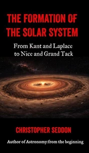 The Formation of the Solar System: From Kant and Laplace to Nice and Grand Tack