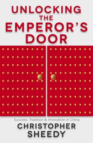 Unlocking the Emperor's Door. Success, Tradition and Innovation in China