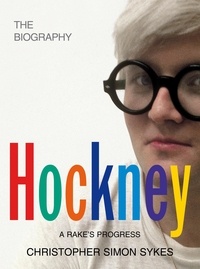 Christopher si Sykes - David Hockney A Rake's Progress The Biography Vol 1 (Hardback) /anglais.