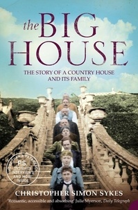 Christopher Simon Sykes - The Big House - The Story of a Country House and its Family.