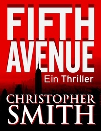 Téléchargement ebook Iphone gratuit Fifth Avenue: Ein Thriller 9781386674160 (Litterature Francaise) par Christopher Smith MOBI iBook PDB