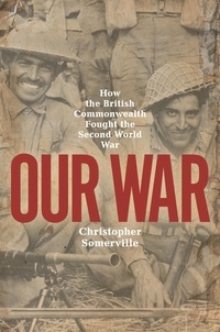 Christopher Somerville - Our War - Real stories of Commonwealth soldiers during World War II.