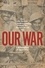 Our War. Real stories of Commonwealth soldiers during World War II