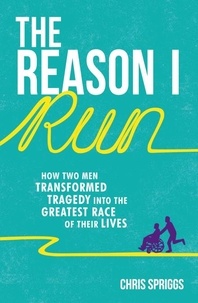 Christopher Spriggs - The Reason I Run - How Two Men Transformed Tragedy into the Greatest Race of Their Lives.