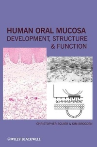 Christopher Squier - Human Oral Mucosa : Development, Structure and Function.