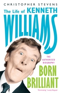 Christopher Stevens - Kenneth Williams: Born Brilliant - The Life of Kenneth Williams.
