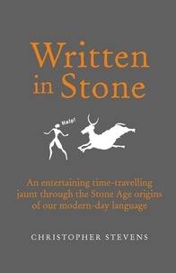 Christopher Stevens - Written in Stone - An entertaining time-travelling jaunt through the Stone Age origins of our modern-day language.