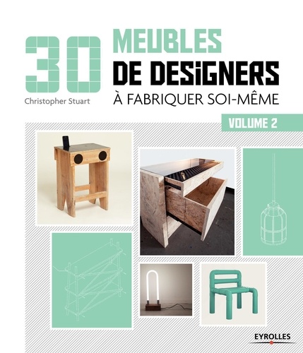 Christopher Stuart - 30 meubles de designers à fabriquer soi-même - Volume 2.