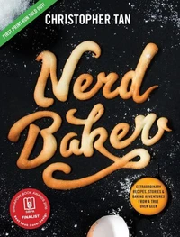 NerdBaker: Extraordinary Recipes, Stories &amp; Baking Adventures from a True Oven Geek