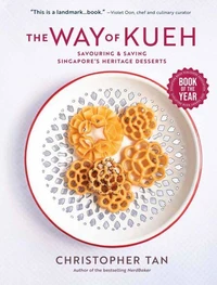 The Way of Kueh: Savouring &amp; Saving Singapore’s Heritage Desserts
