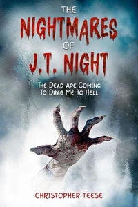 The Nightmares of J.T. Night: The Dead Are Coming To Drag Me To Hell