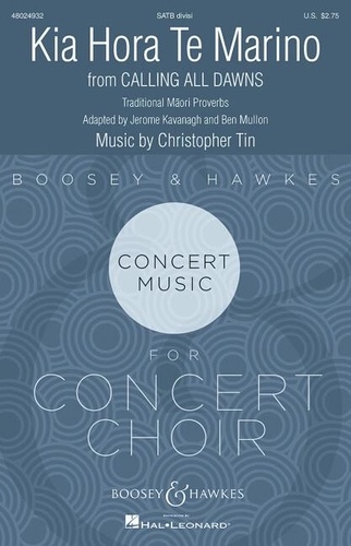 Christopher Tin - Boosey &amp; Hawkes Concert Music for Concert Choi  : Kia Hora Te Marino - from Calling All Dawns. mixed choir (SATB divisi) and piano. Partition de chœur..