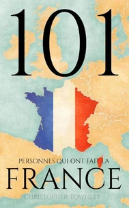 101 personnes qui ont fait la France