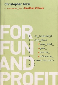 Christopher Tozzi - For Fun and Profit - A History of the Free and Open Source Software Revolution.