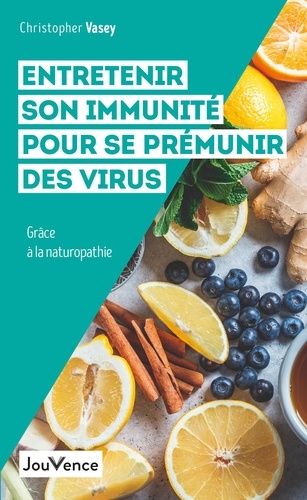 Entretenir son immunité pour se prémunir des virus. Grâce à la naturopathie