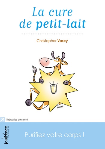 Christopher Vasey - La cure de petit-lait - Purifiez votre corps !.