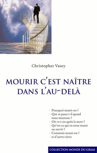 Christopher Vasey - Mourir, c'est naître dans l'au delà.