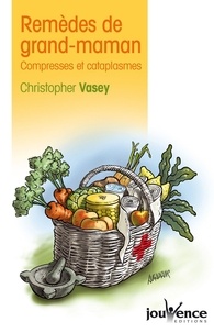 Christopher Vasey - Remèdes de grand-maman - Compresses et cataplasmes.