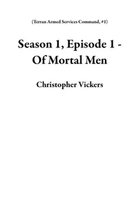 Season 1, Episode 1 - Of Mortal Men