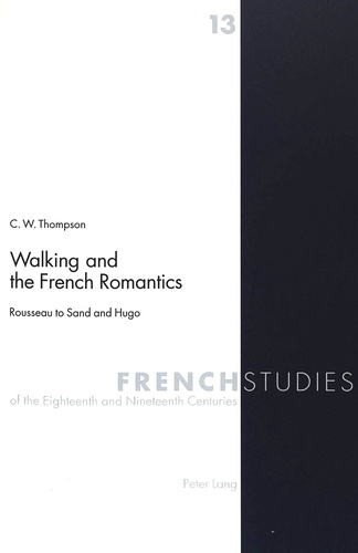 Christopher w. Thompson - Walking and the French Romantics - Rousseau to Sand and Hugo.
