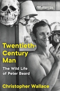 Christopher Wallace - Twentieth-Century Man - The Wild Life of Peter Beard.