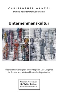Christopher Wanzel et Daniela Heinritz - Unternehmenskultur - Über die Notwendigkeit einer integralen Due Diligence im Kontext von M&amp;A und lernender Organisation.