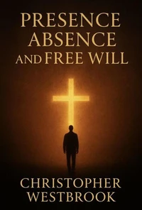 Presence, Absence &amp; Free Will