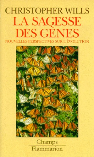 Christopher Wills - La Sagesse Des Genes. Nouvelles Perspectives Sur L'Evolution.