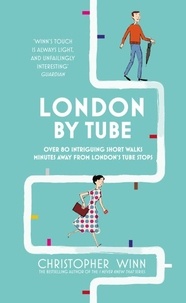 Christopher Winn - London By Tube - Over 80 intriguing short walks minutes away from London's tube stops.