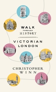 Christopher Winn - Walk Through History - Discover Victorian London.