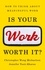 Is Your Work Worth It?. How to Think About Meaningful Work